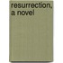 Resurrection, a Novel