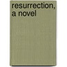 Resurrection, a Novel door Count Leo Tolstoy