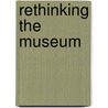 Rethinking The Museum by Stephen E. Weil