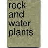 Rock and Water Plants door Peter Robinson