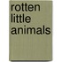 Rotten Little Animals