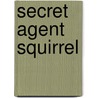 Secret Agent Squirrel by Chinnery Karen