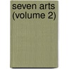 Seven Arts (Volume 2) by General Books