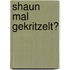 Shaun mal gekritzelt?
