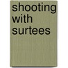 Shooting with Surtees door Hugh S. Gladstone