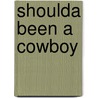 Shoulda Been a Cowboy door Lorelei James
