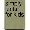 Simply Knits For Kids by Mary Helene Bonnette