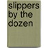 Slippers by the Dozen