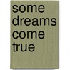 Some Dreams Come True door Robin Lee