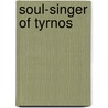 Soul-Singer of Tyrnos by Ardath Mayhar