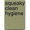 Squeaky Clean Hygiene door Linda Schwartz