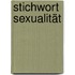 Stichwort Sexualität