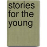 Stories For The Young door Hans Christian Andersen