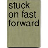 Stuck on Fast Forward door Shirley Brinkerhoff