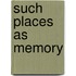 Such Places as Memory