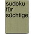 Sudoku für Süchtige