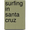 Surfing in Santa Cruz by Thomas Hickenbottom