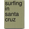 Surfing in Santa Cruz door Thomas Hickenbottom