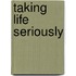 Taking Life Seriously