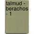 Talmud - Berachos - 1