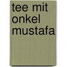 Tee mit Onkel Mustafa door Andrea Karimé