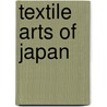 Textile Arts of Japan by Not Available