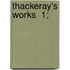Thackeray's Works  1;
