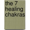 The 7 Healing Chakras door Marvin W. Meyer