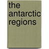 The Antarctic Regions by Karl Fricker