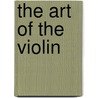 The Art Of The Violin by Pierre Marie Francois De Sales Baillot