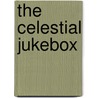 The Celestial Jukebox by Cynthia Shearer