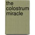 The Colostrum Miracle