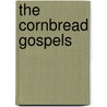 The Cornbread Gospels door Crescent Dragonwagon