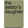 The Debtor's Daughter by Timothy Shay Arthur