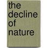 The Decline Of Nature door Gilbert F. Lafreniere