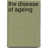 The Disease Of Ageing door Hans Kugler