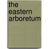 The Eastern Arboretum by James Grigor