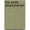 The Erotic Phenomenon door Jean-Luc Marion