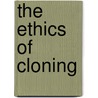 The Ethics Of Cloning door David M. Haugen