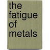 The Fatigue Of Metals by Sir Patrick Moore