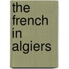 The French In Algiers by Lucie Duff Gordon