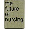 The Future Of Nursing door Of Medicine Institute