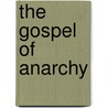 The Gospel Of Anarchy door Justin Taylor