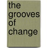 The Grooves of Change door J.F. Brown