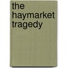 The Haymarket Tragedy door Paul Avrich