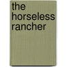 The Horseless Rancher door Debby Schoeningh