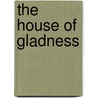 The House Of Gladness door Emma Sarah Allen