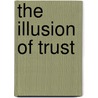 The Illusion Of Trust door Edwin R. Dubose