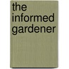 The Informed Gardener door Linda Chalker-Scott