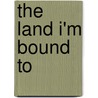 The Land I'm Bound to door Pat Conroy